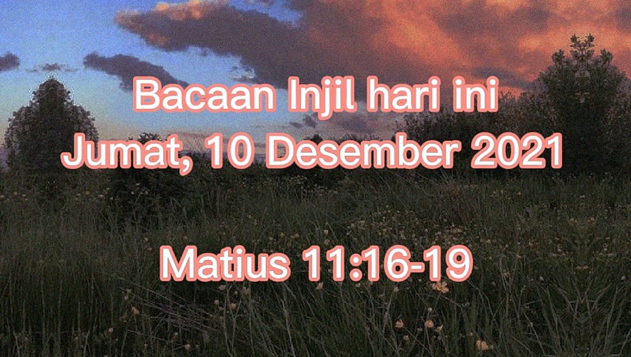 Bacaan Injil Hari Ini Jumat 10 Desember 2021 Matius 11 16 19 Video