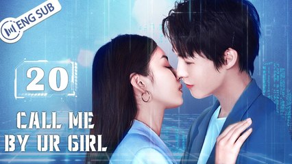 Eng Sub Call Me by Ur Girl EP20 Nanxi Zhen Mingyuan Li