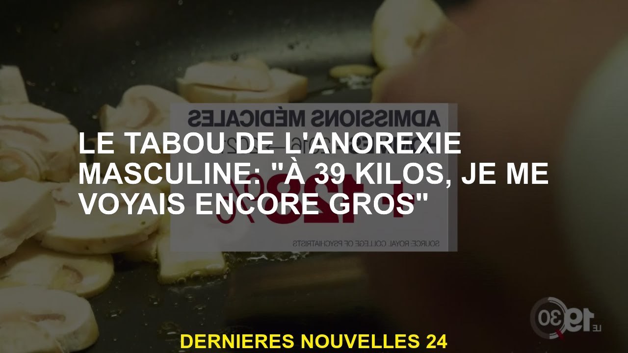 Le Tabou De L Anorexie Masculine Kilos Je Me Suis Vu Encore