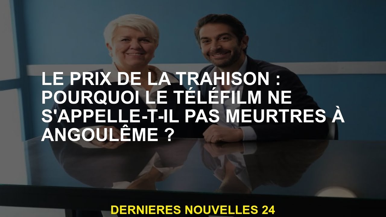 Le prix de la trahison pourquoi le téléfilm ne s appelle t il pas