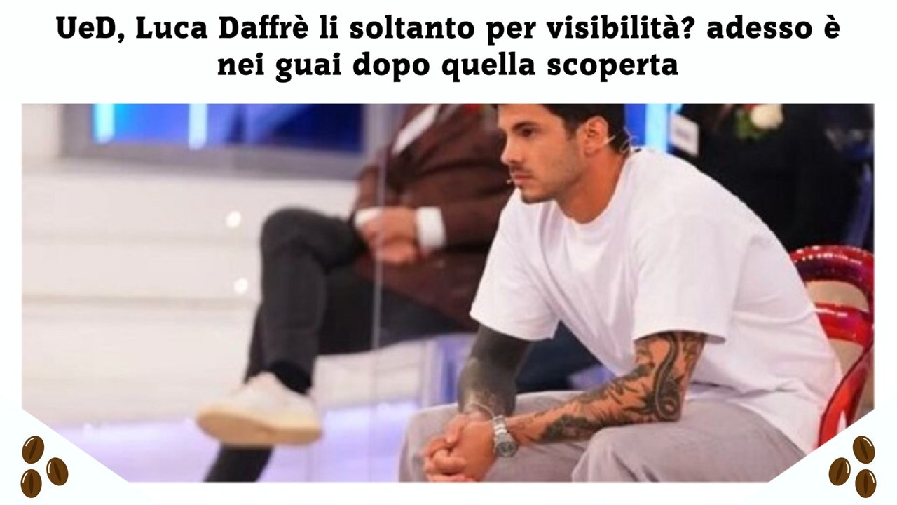 Ued Luca Daffr Li Soltanto Per Visibilit Adesso Nei Guai Dopo