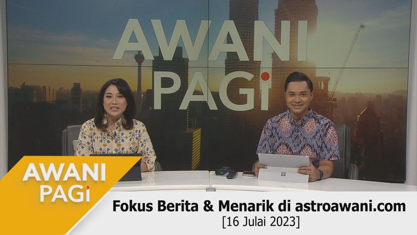 AWANI Pagi Berita Tumpuan Menarik Di Astroawani 16 Julai 2023