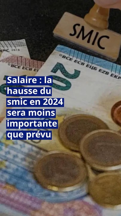 Salaire la hausse du smic en 2024 sera moins importante que prévu