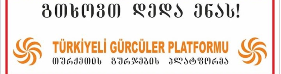Yayınlayan / Türkiyeli Gürcüler Platformu