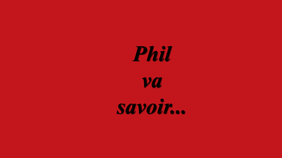 Phil va savoir