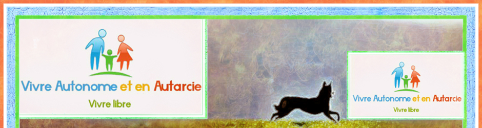 Vivre Autonome et en Autarcie
