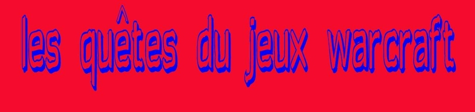 les quêtes du jeux warcraft