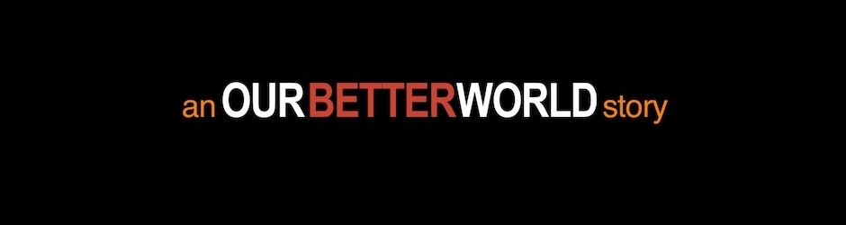 Our Better World