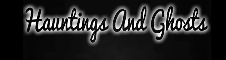 Hauntings And Ghosts