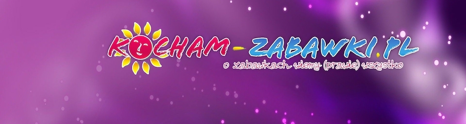 Kocham-Zabawki.pl - recenzje i nowości
