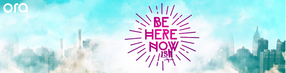Be Here Nowish on Ora.tv