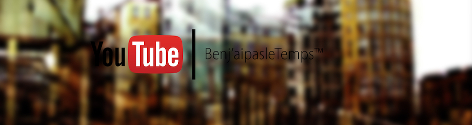 Benj'aipasleTemps™ - Exclusivité