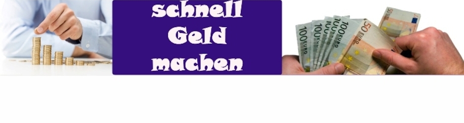 schnell Geld machen