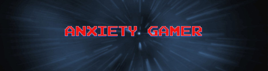 Anxiety Gamer