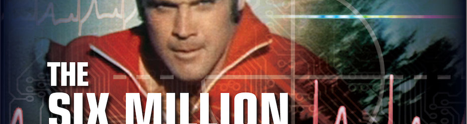 The Six Million Dollar Man & The Bionic Woman