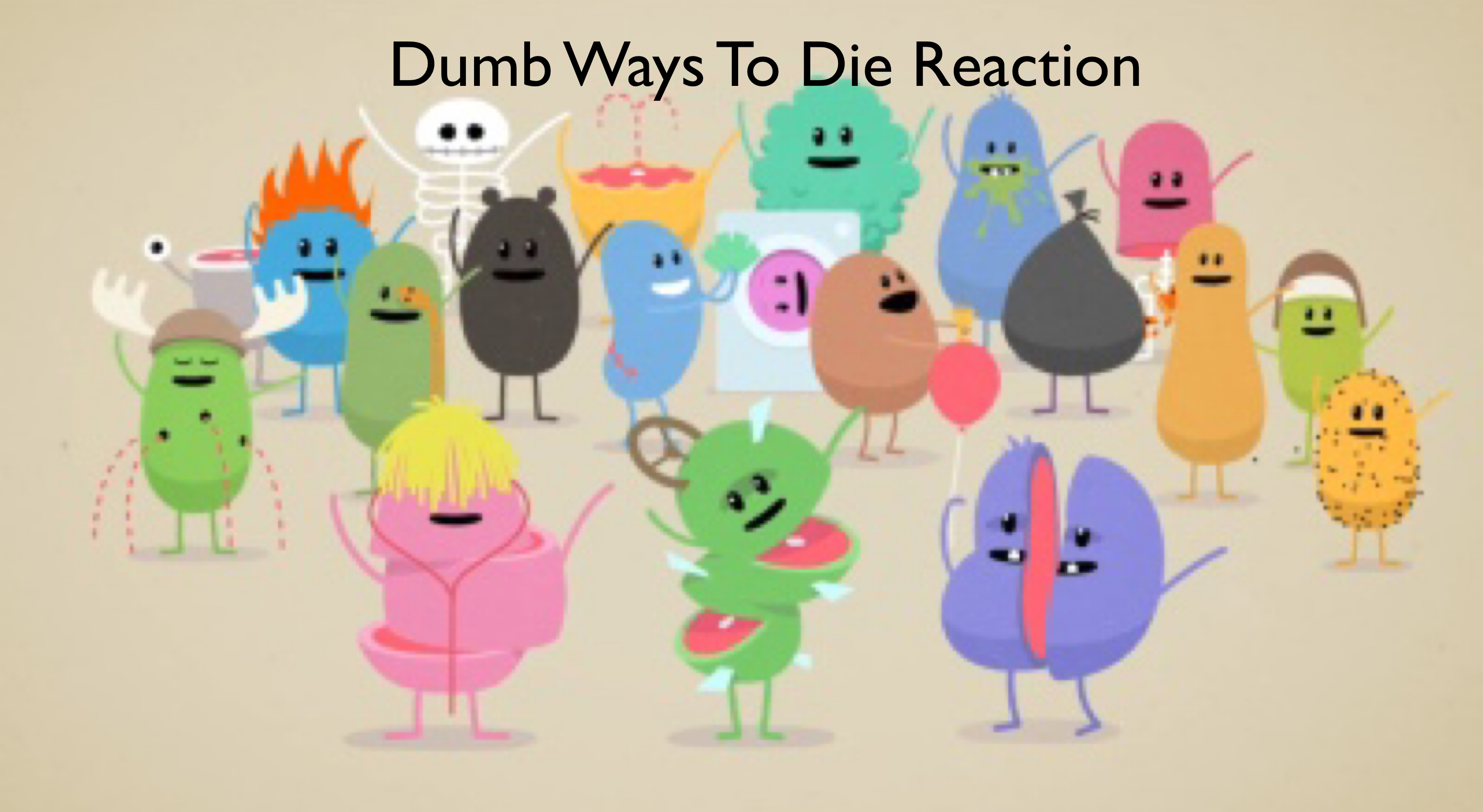 Dumb Ways To Die Reactions