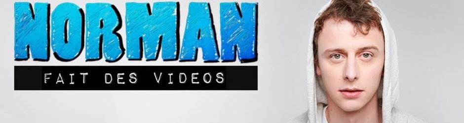 NORMAN FAIT DES VIDÉOS