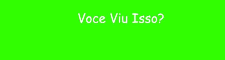 Voce Viu Isso?