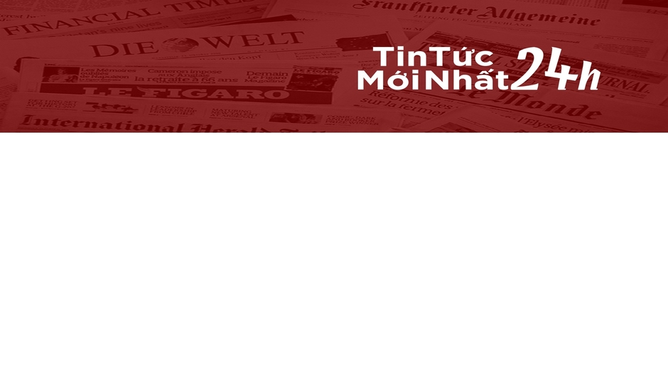 Tin Tức Mới Nhất 24h