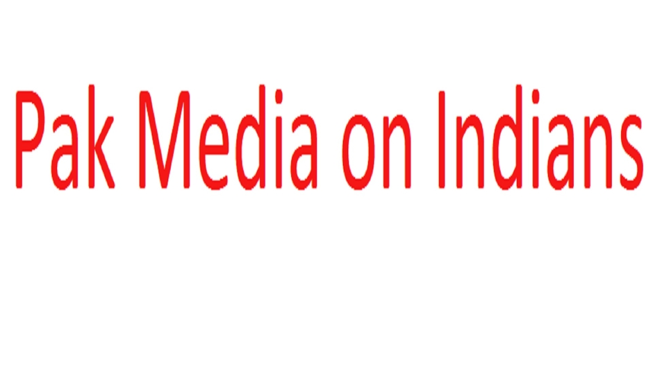 Pakistan Media On Indians