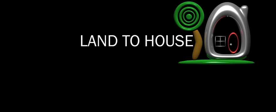 Land To House