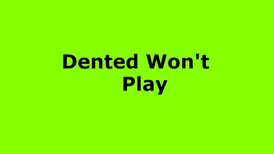 DentedWontPlay