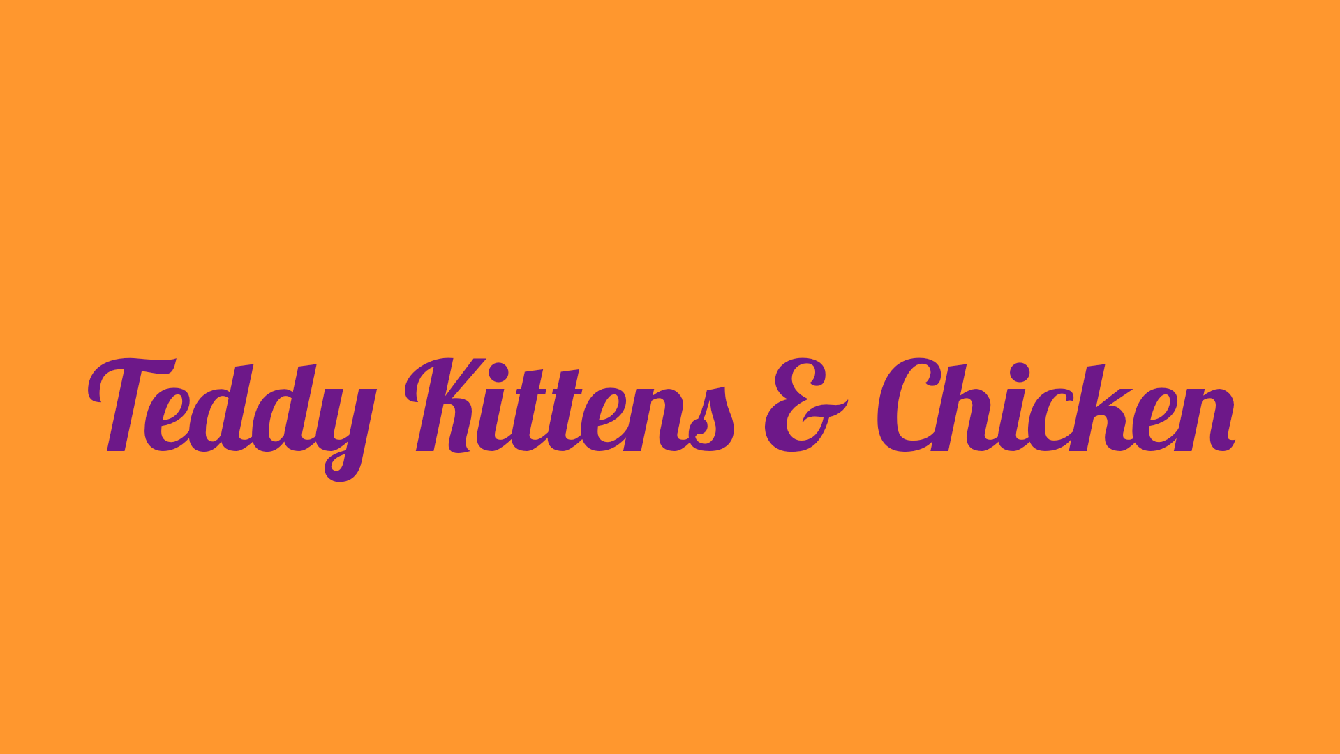 Teddy Kitten & chicken