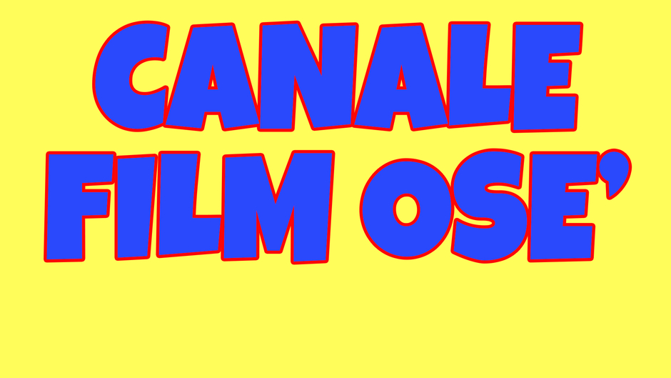 CANALE CON FILM OSE'