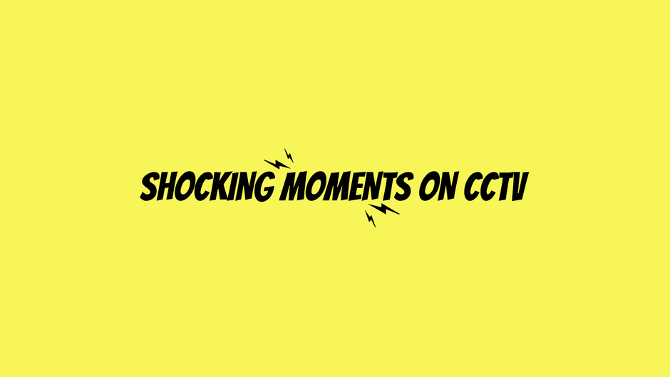 Shocking Moments On CCTV