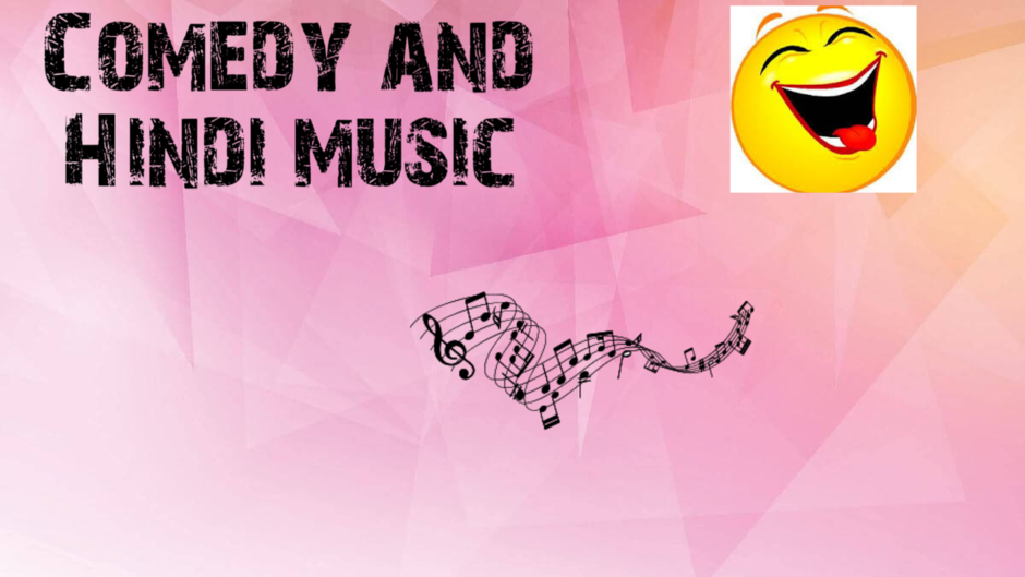 Comedy and Hindi music