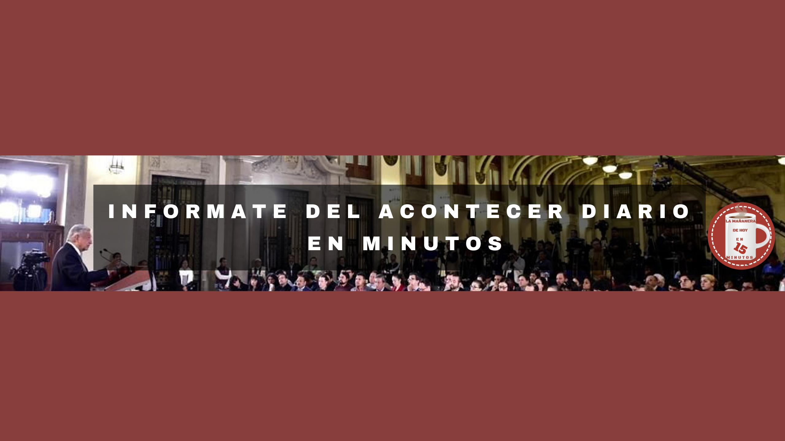 LA MAÑANERA DE HOY EN 15 MINUTOS