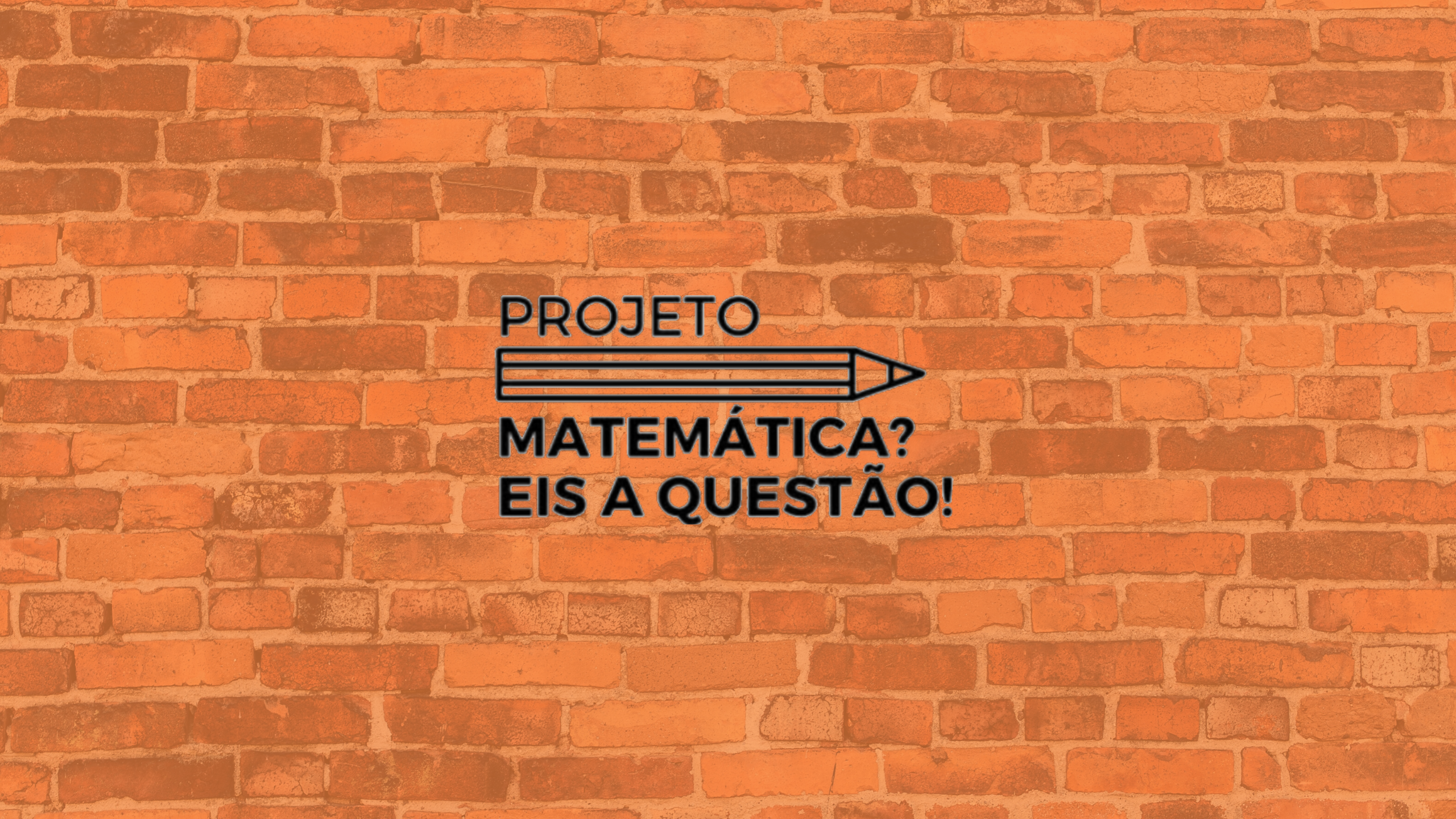 Projeto Matemática? Eis a Questão!