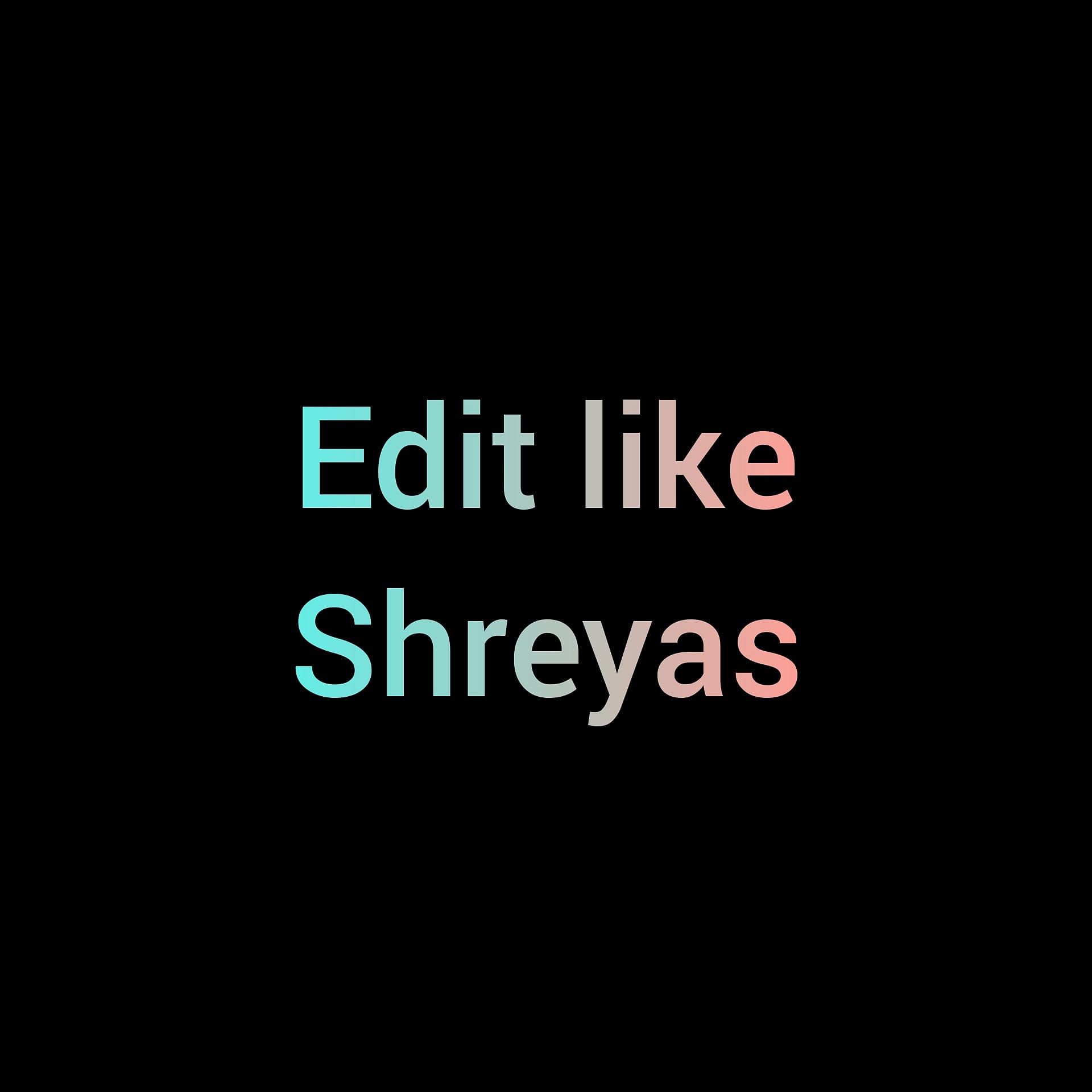 Edit like Shreyas