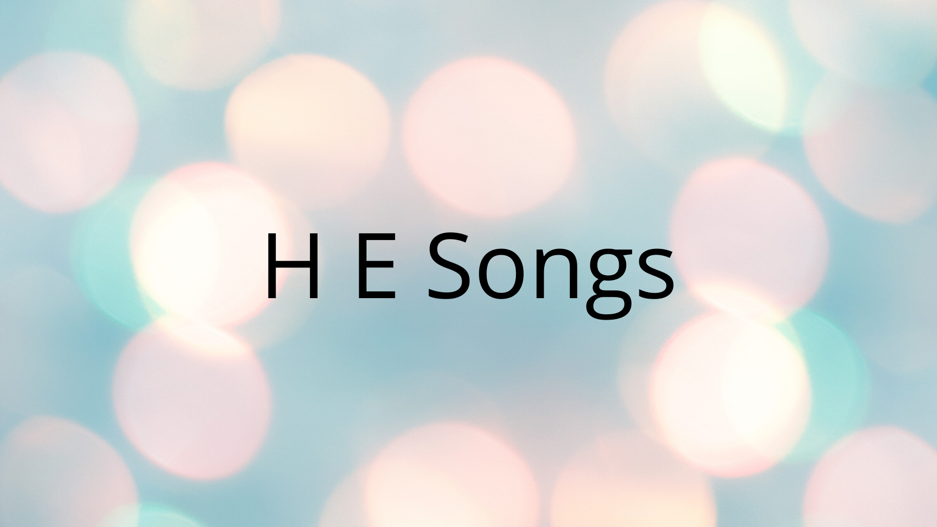 H E Songs