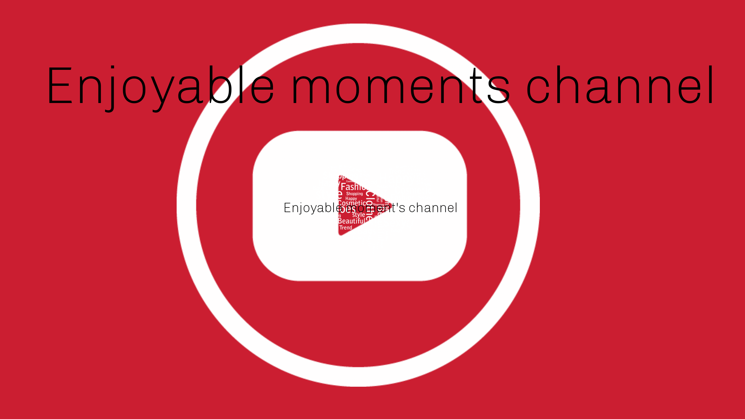 Enjoyable moments channel