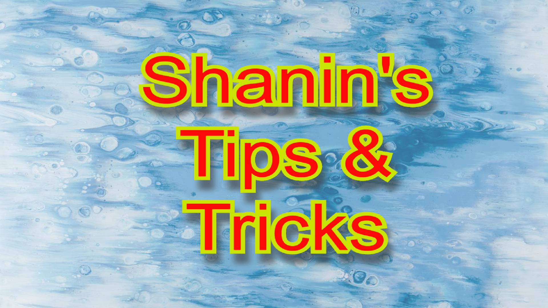 Shanin's Tips & Tricks