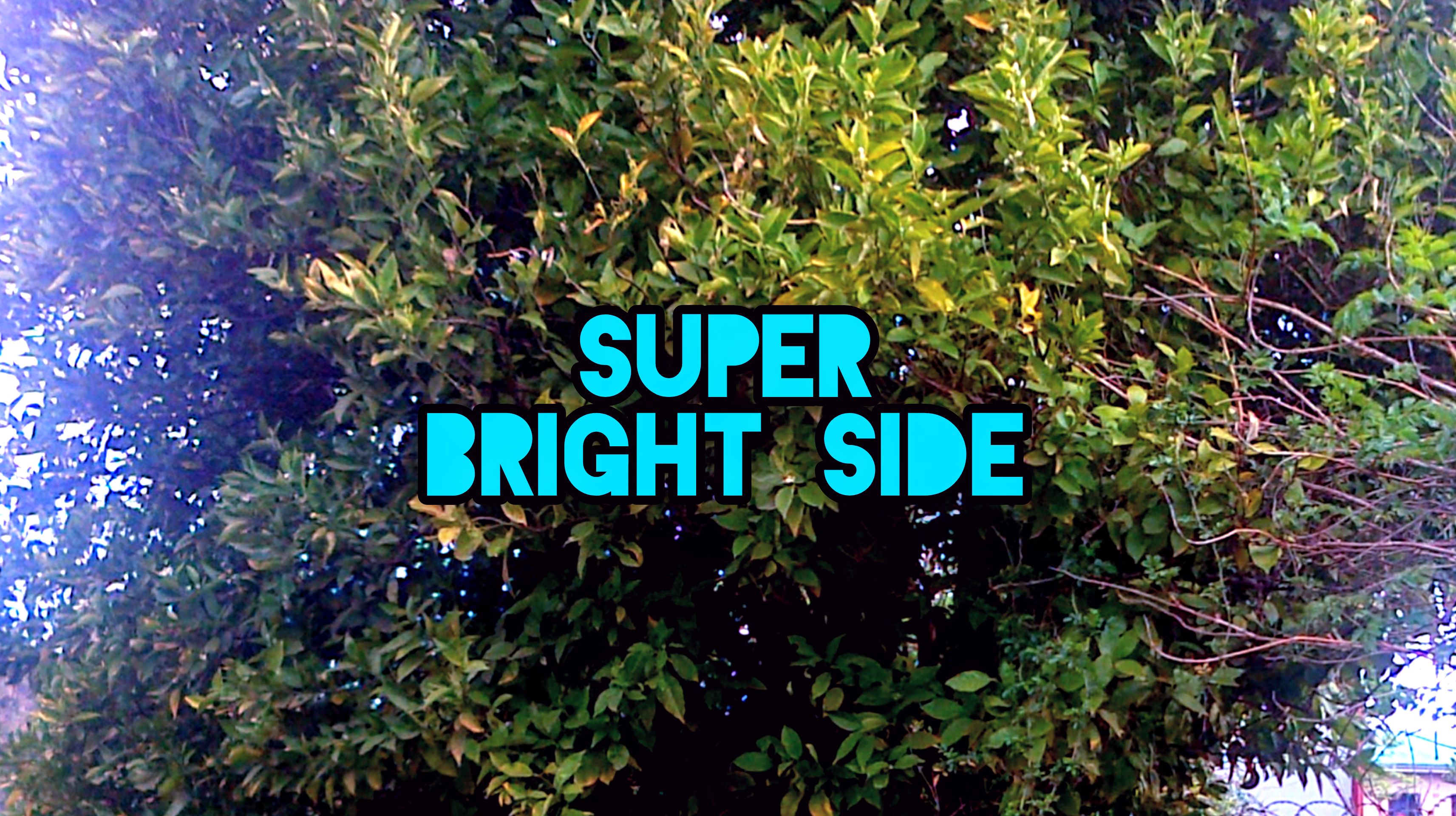SUPER BRIGHT SIDE