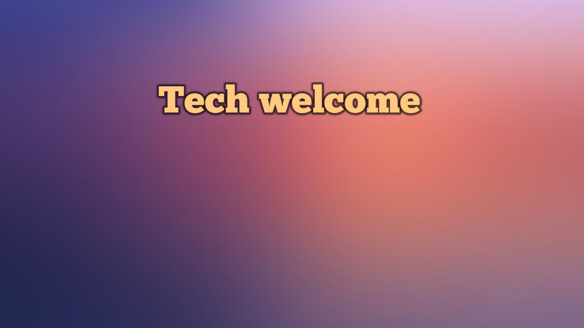 Tech welcome