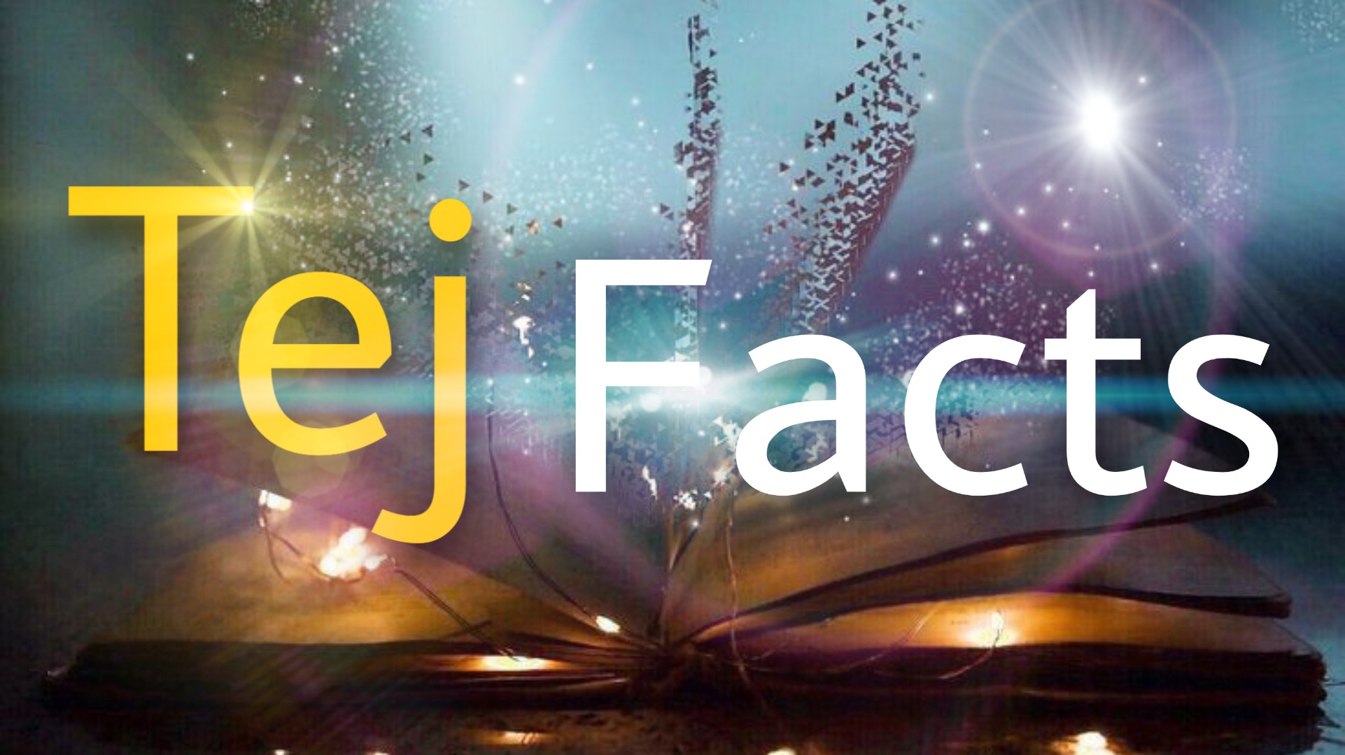 Tej Facts