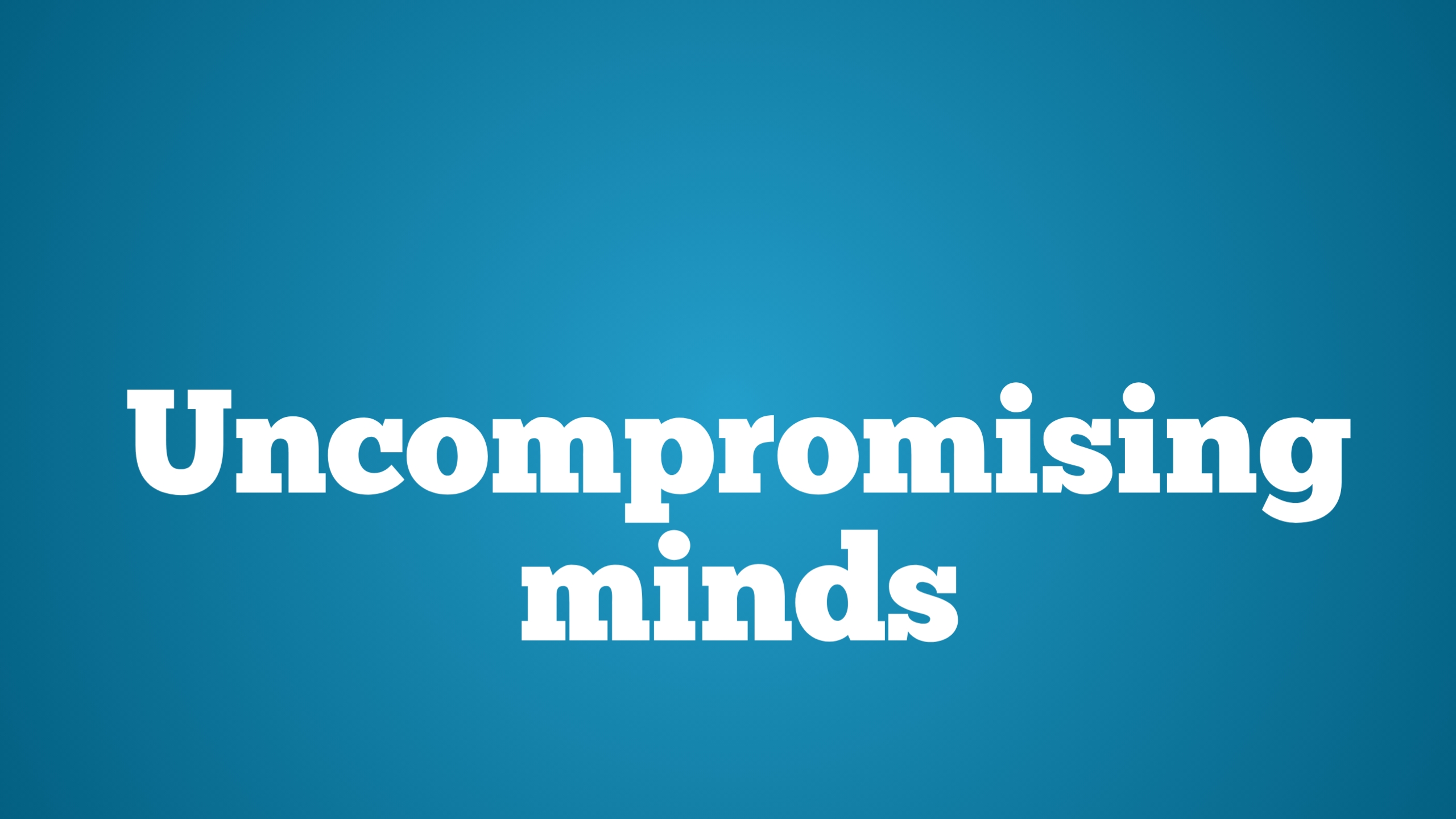 Uncompromising Minds