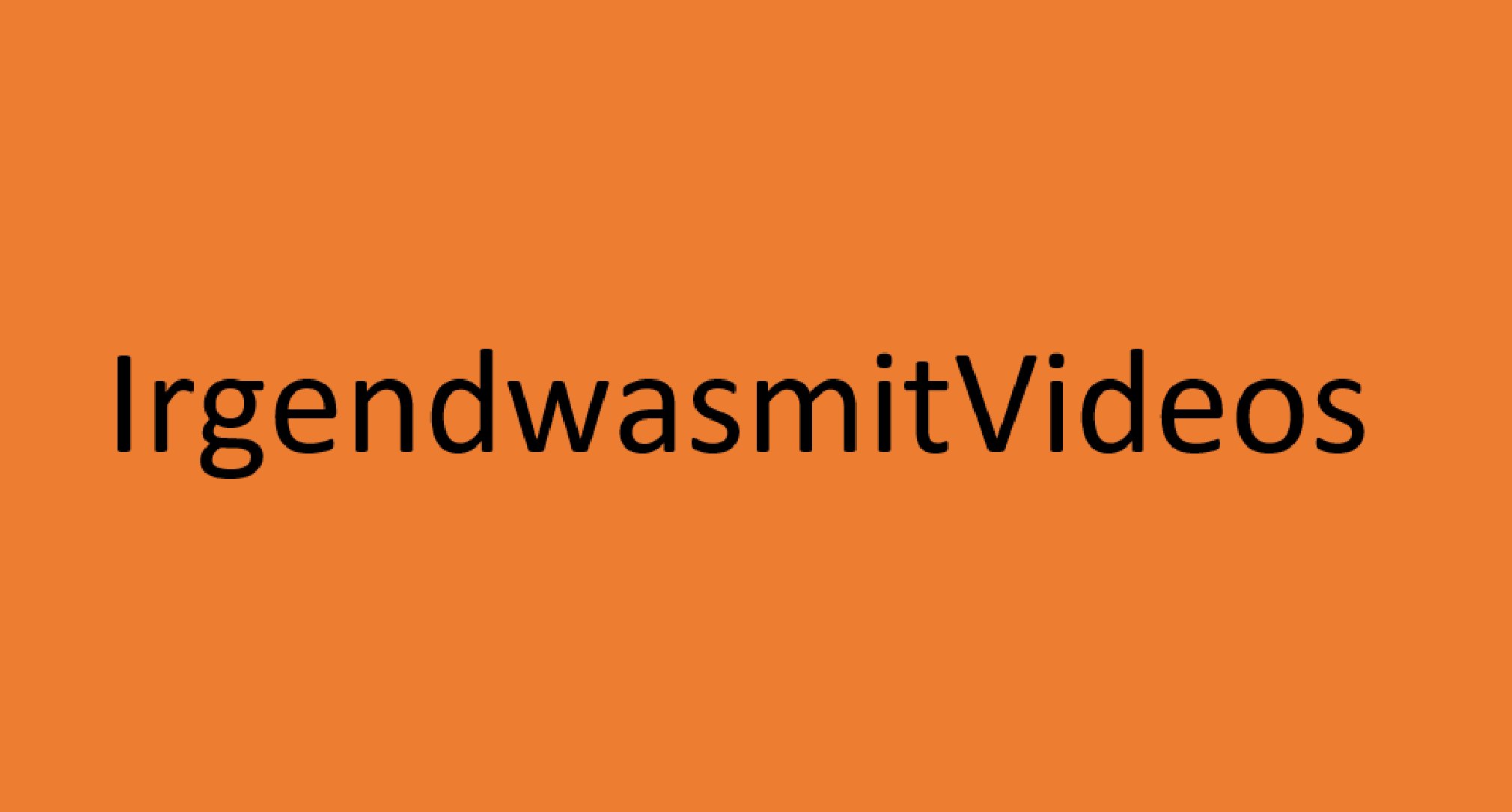 IrgendwasmitVideos