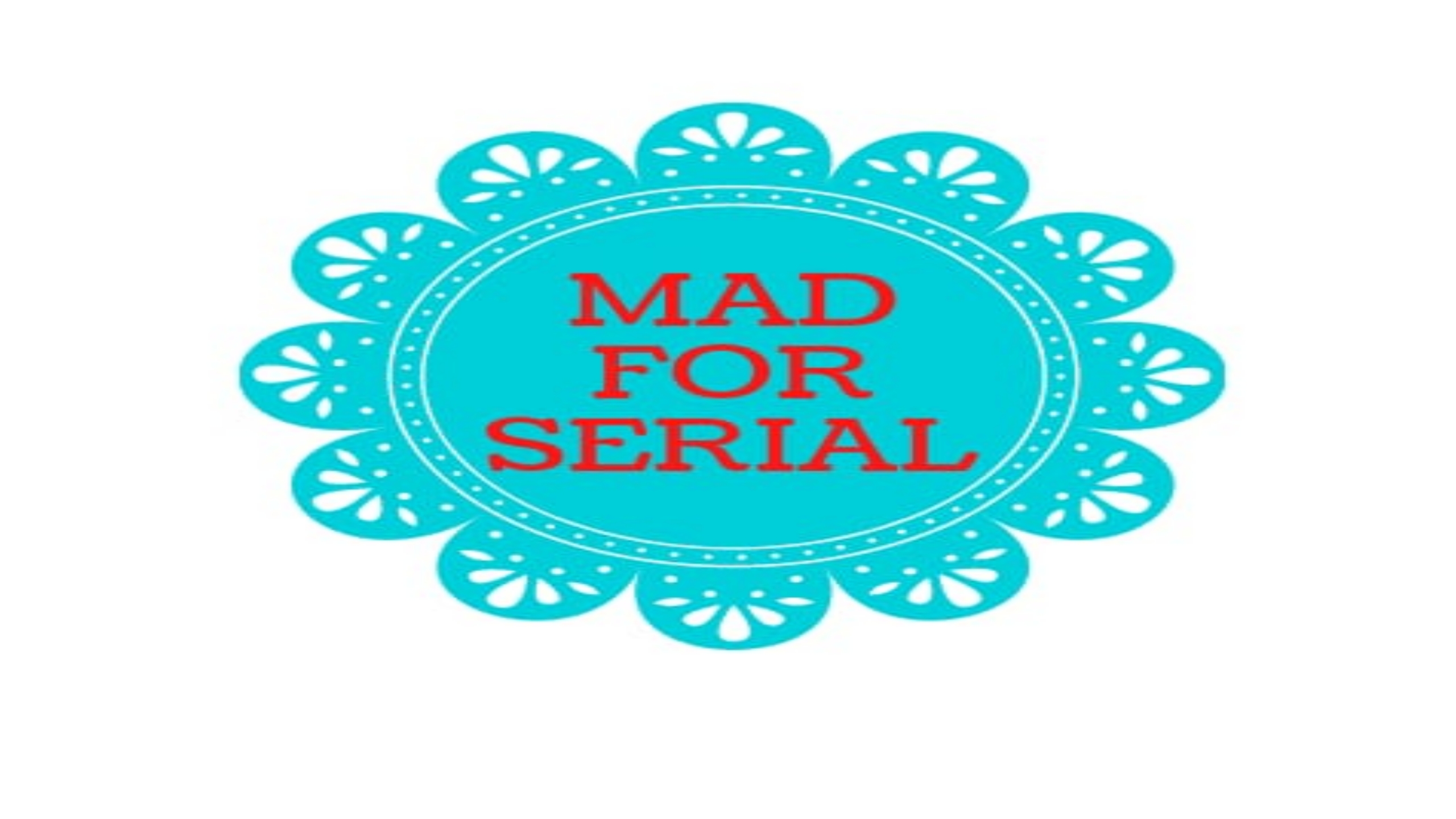 Mad For Serial