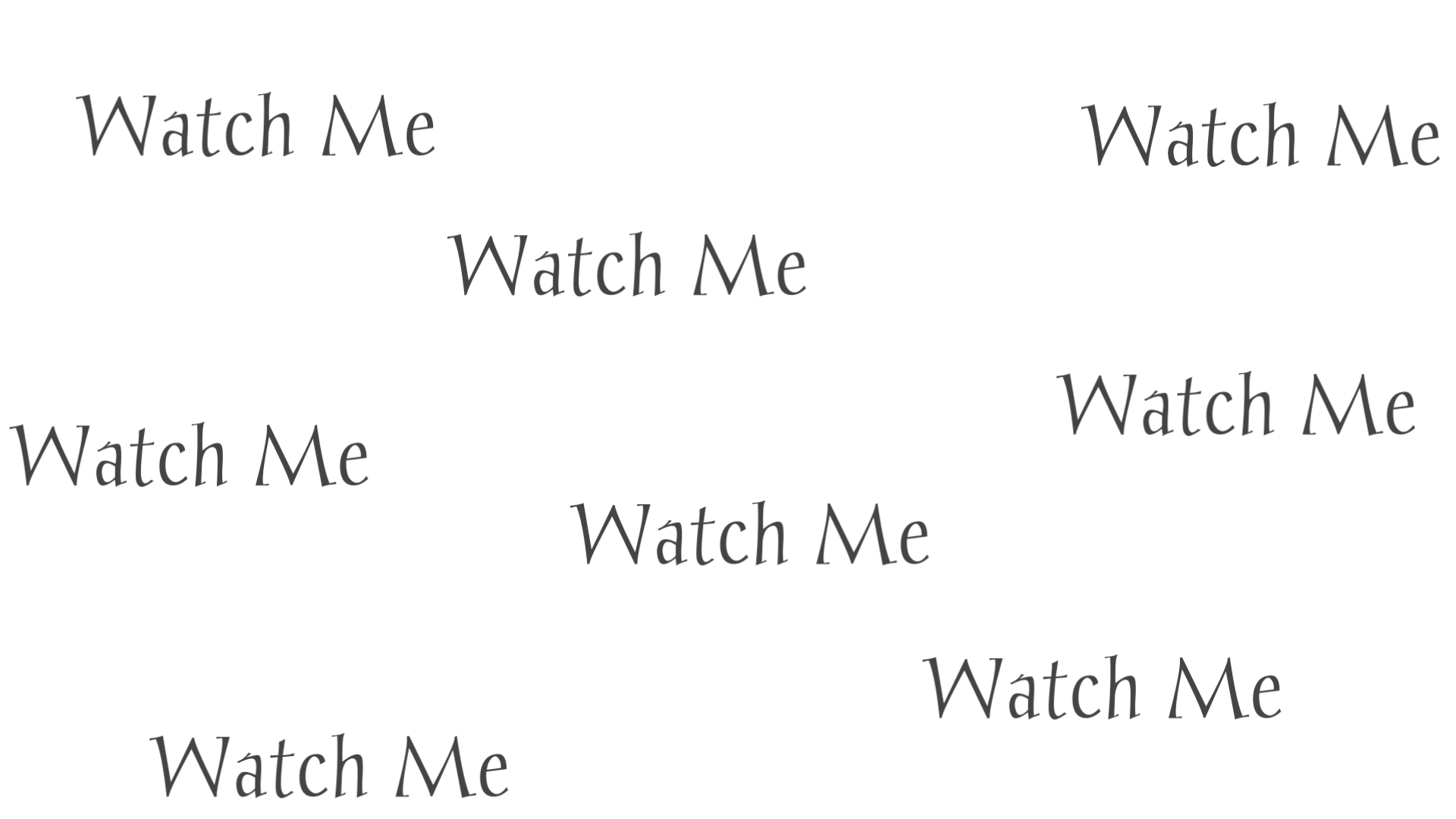 watch me