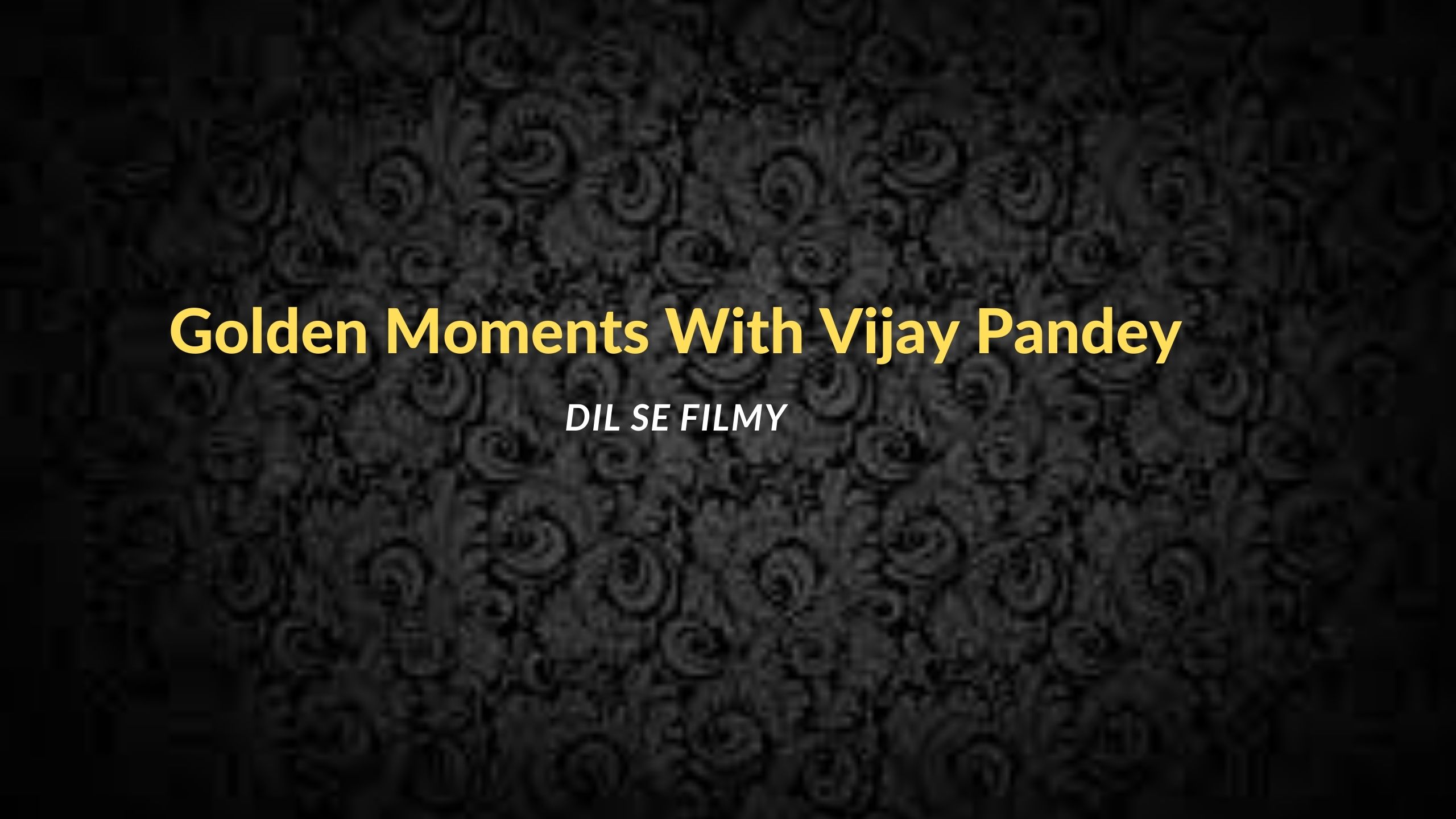 GOLDEN MOMENTS WITH VIJAY PANDEY