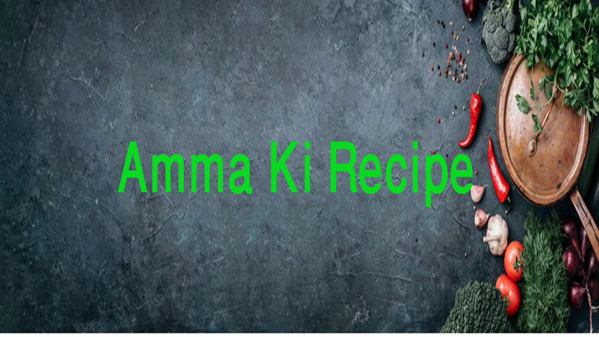 AMMA KI RECIPE