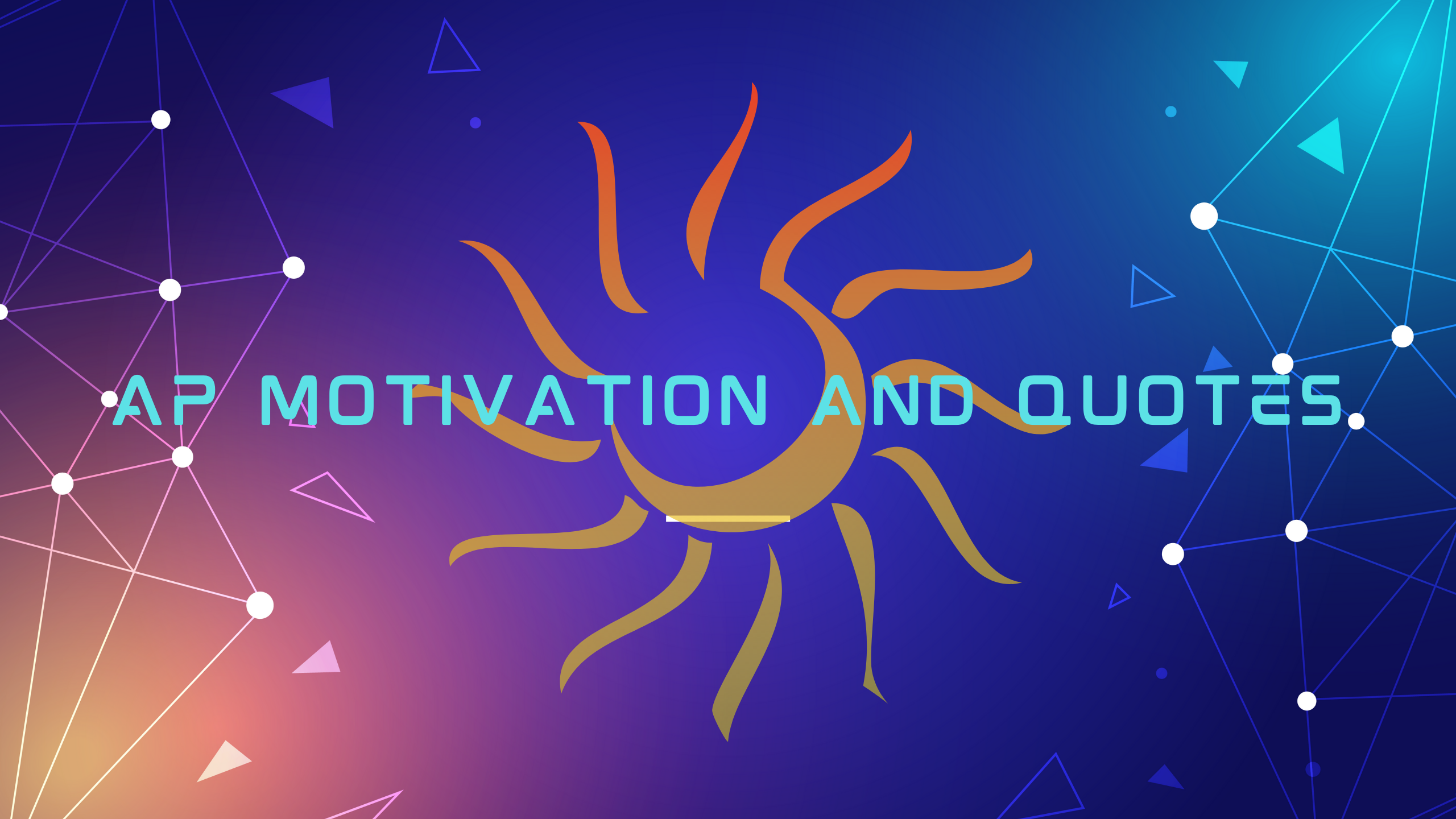 AP MOTIVATION AND QUOTS