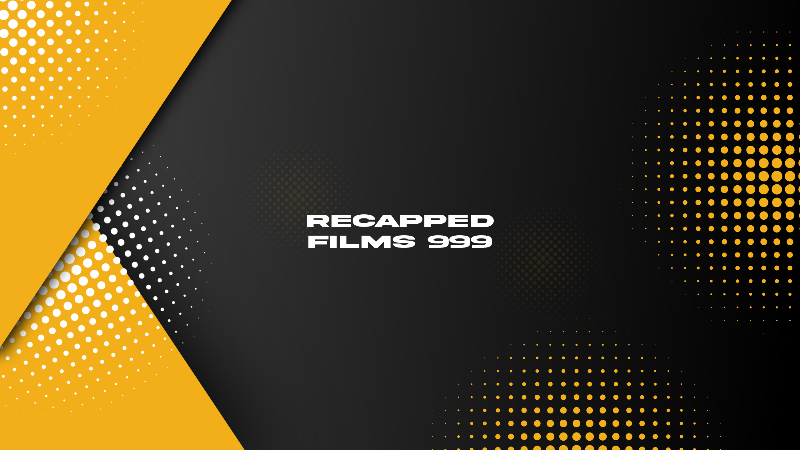 Recapped Films 999