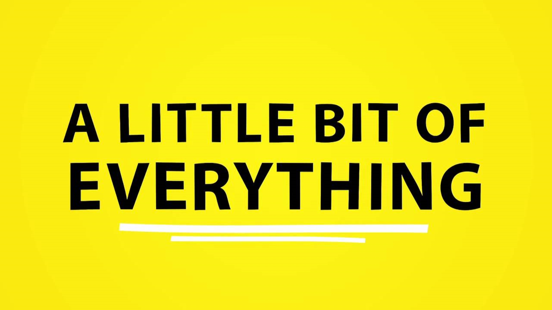 A LITTLE BIT OF EVERYTHING