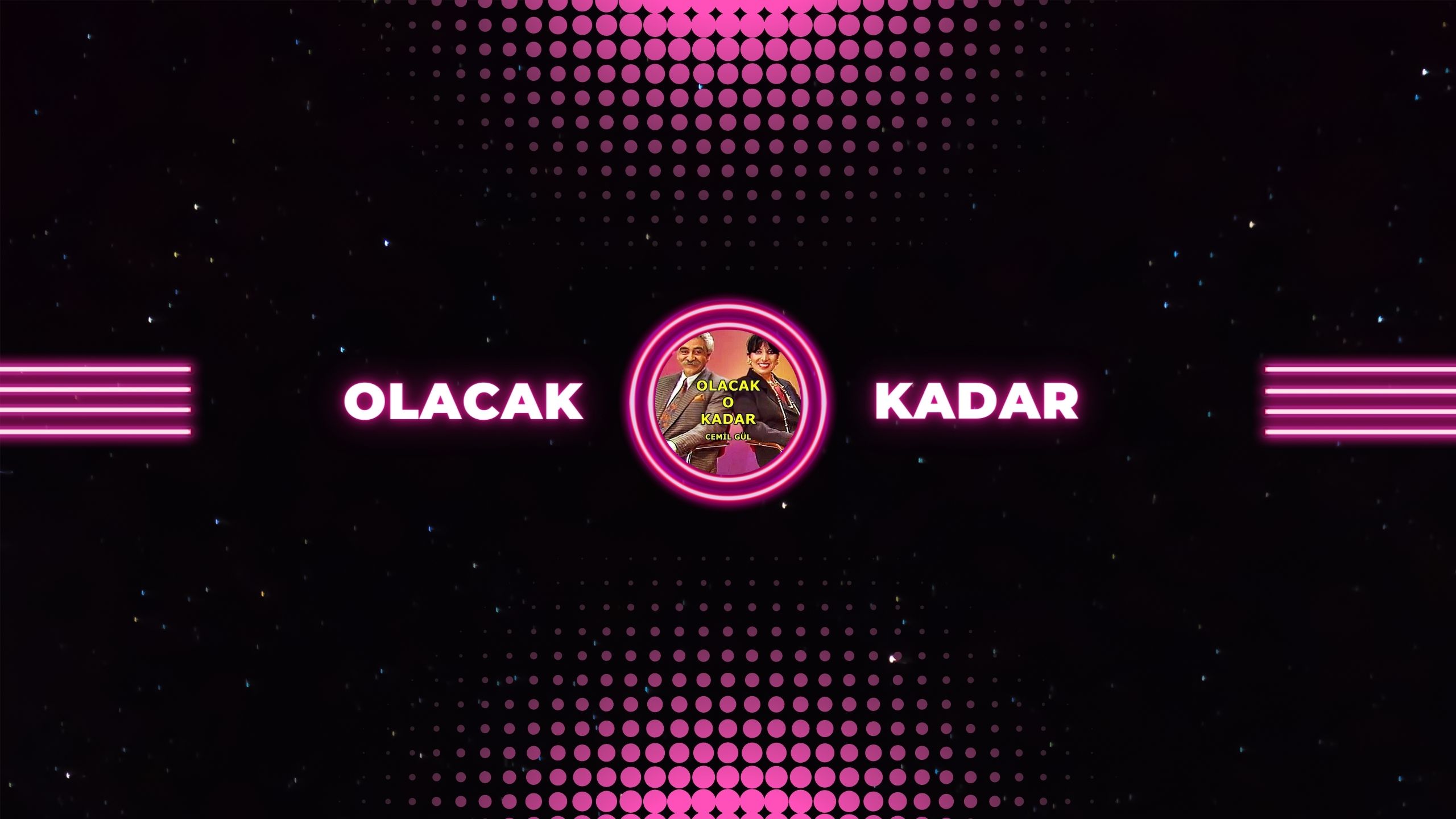OLACAK O KADAR