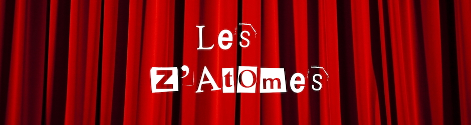 Les Z'Atomes, webséries et  théâtre amateur.